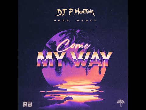 P Montana - Come My Way Ft He3b x Gabzy (Lyric Video)