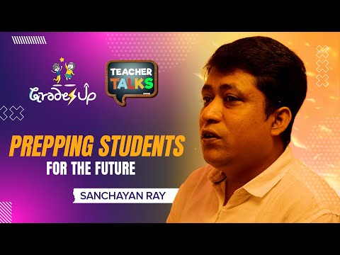 GradesUp Teacher Talks - Sanchayan Ray - Prepping Students for the Future