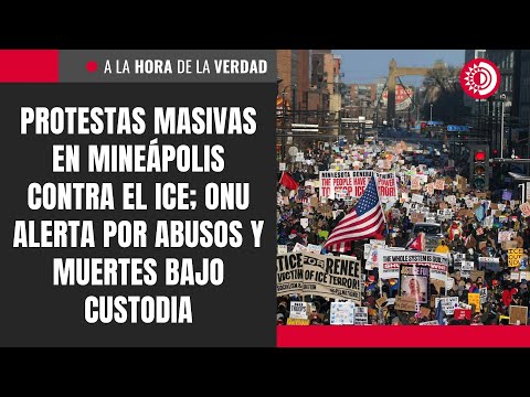 Protestas masivas en Mineápolis contra el ICE; ONU alerta por abusos y muertes bajo custodia