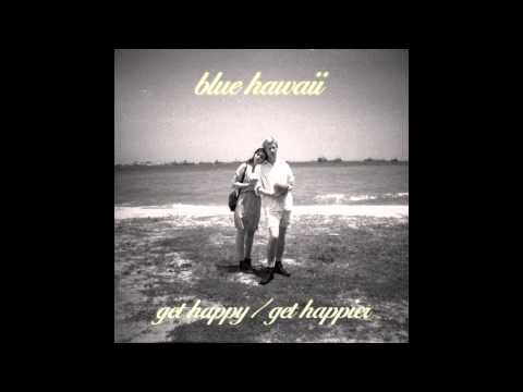 Blue Hawaii - Get Happy