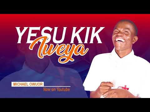 Yesu Kik Iweya // Michael Owuor