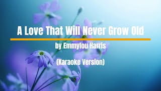 A Love That Will Never Grow Old by Emmylou Harris (Karaoke Version)