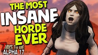 THE MOST INSANE HORDE I'VE SEEN! Hardcore Survival in Alpha 17 - #15 | 7 Days to Die (2019 Alpha 17)