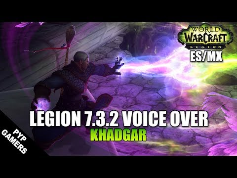 VoiceOver Parche 7.3.2: Khadgar ES/MX | World of Warcraft: Legion
