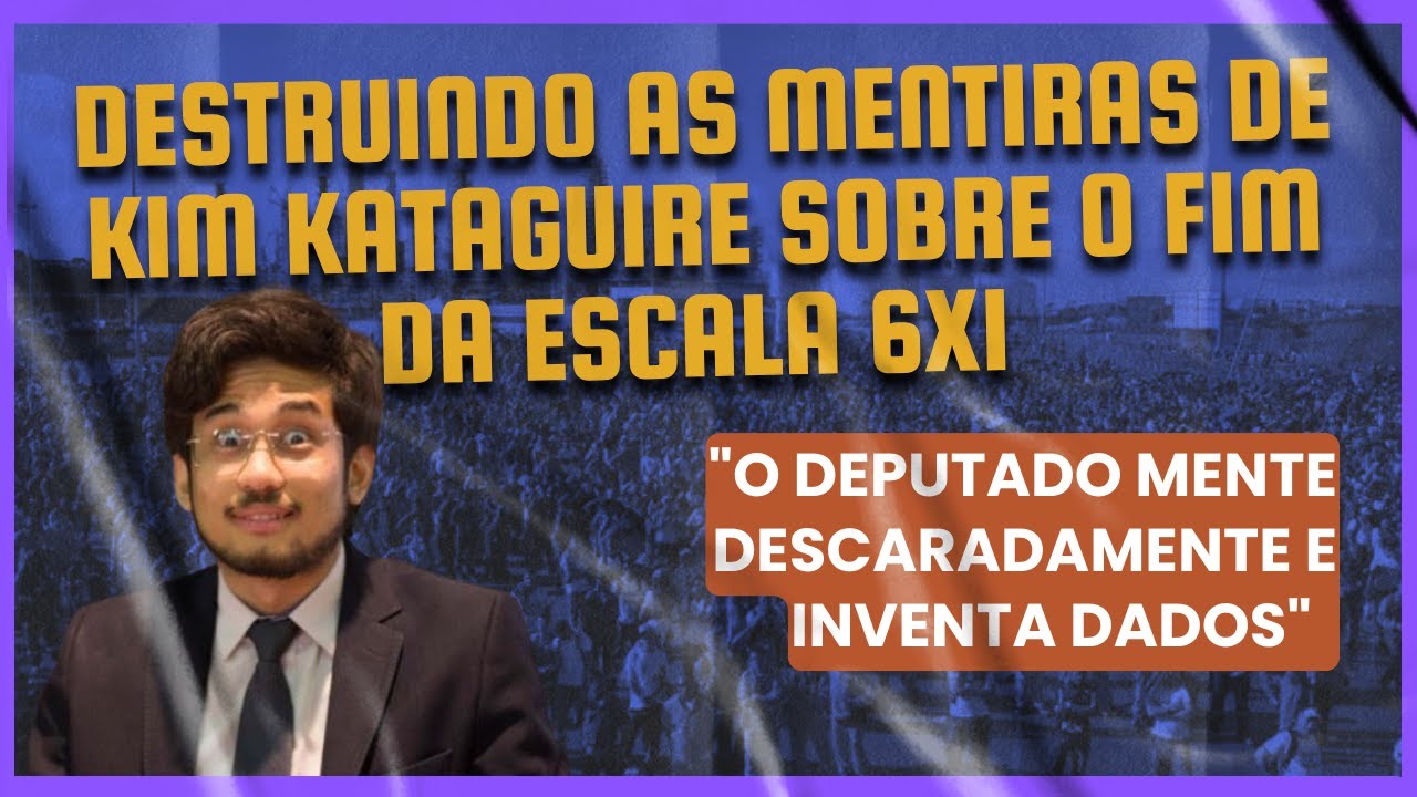 Destruindo as mentiras de Kim Kataguire sobre o fim da escala 6x1