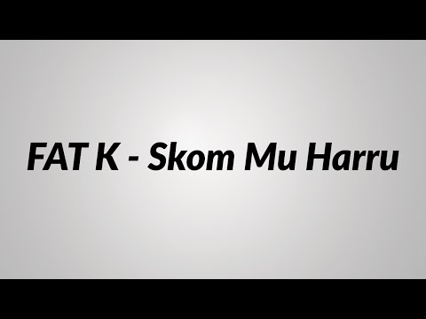 FAT K - Skom mu harru