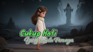 Download lagu Cukup Hati yang Selalu Percaya | Lagu Rohani Penguatan Saat Lelah & Belum Terjawab mp3