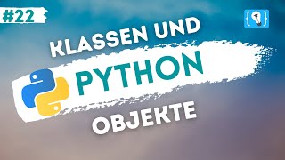 Python Tutorial deutsch [22/24] - Klassen und Objekte