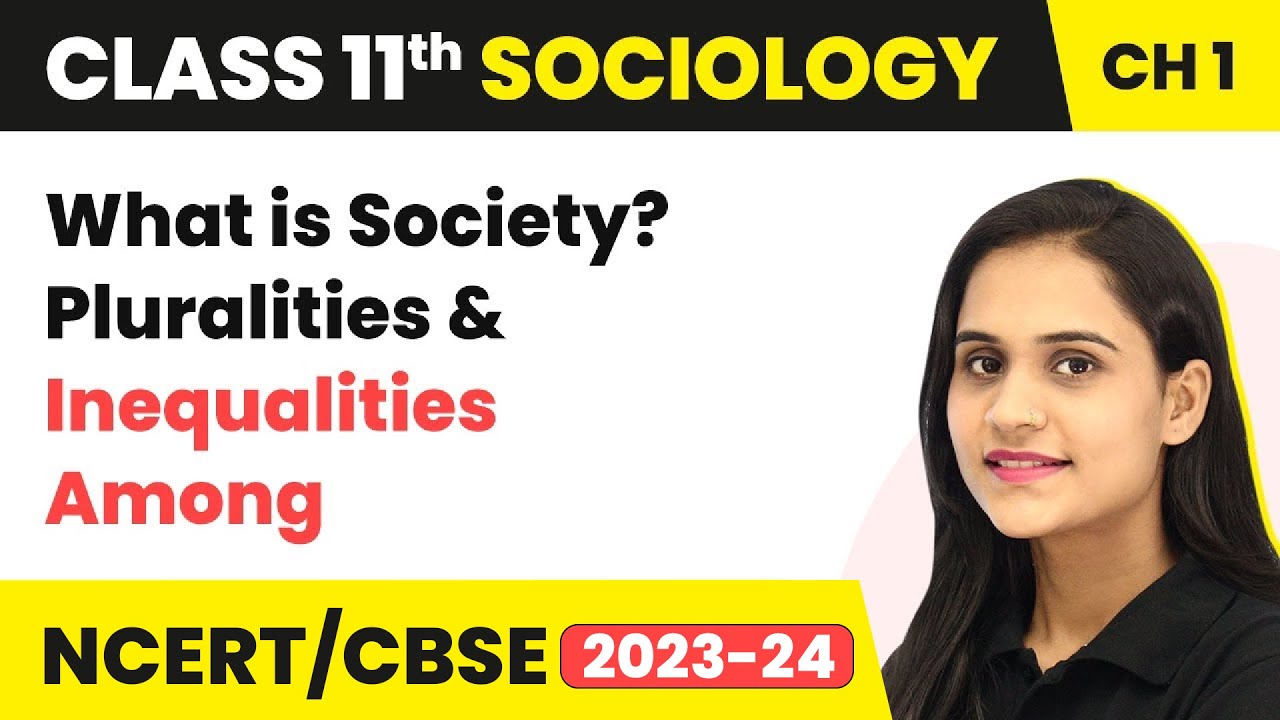 What Is Society? | Pluralities and Inequalities Among - Sociology and Society | Class 11 Sociology