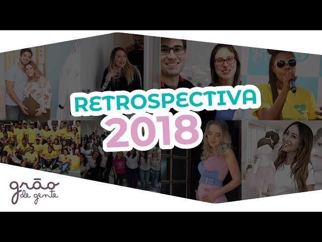 RETROSPECTIVA 2018 GRÃO DE GENTE