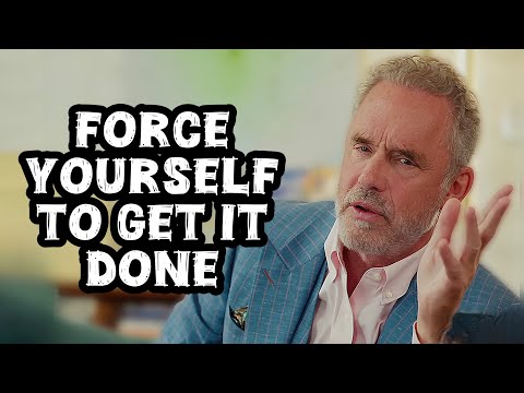 Jordan Peterson: "Force Yourself to Get It Done"