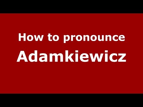 How to pronounce Adamkiewicz (Germany/German) - PronounceNames.com