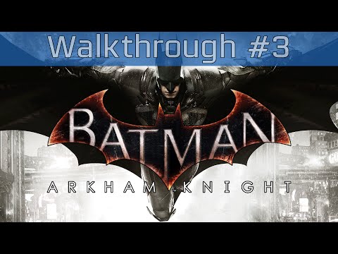 Batman: Arkham Knight - Walkthrough Part #3 [HD 1080P]
