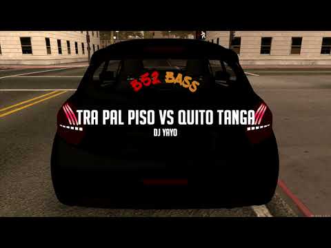 TRA PAL PISO vs QUITO TANGA (Version 2020) - DJ YAYO (Bass Boosted MTA) B52 BASS