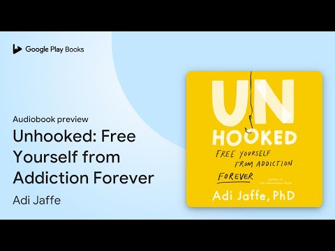 Unhooked: Free Yourself from Addiction Forever by Adi Jaffe · Audiobook preview