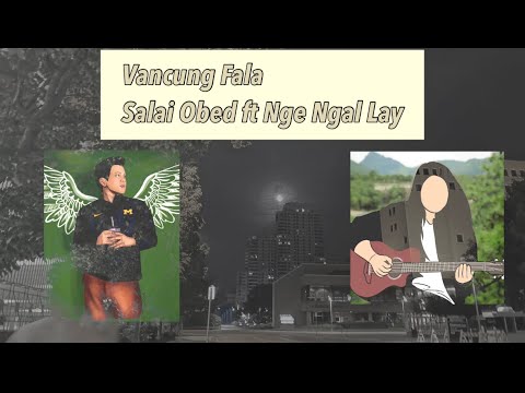 Vancung Fala - Salai Obed ft Nge Ngal Lay (OFFICIAL MUSIC VIDEO)