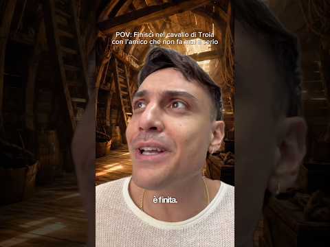 POV: Finisci nel cavallo di Troia con l’amico che non fa mai il serio