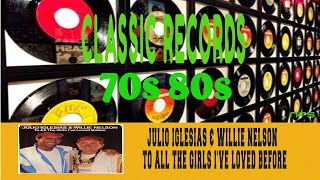 JULIO IGLESIAS & WILLIE NELSON - TO ALL THE GIRLS I'VE LOVED BEFORE