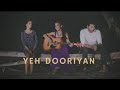 Yeh Dooriyan - Unplugged Cover | Aanchal Sethi | Love Aaj Kal pehchan music