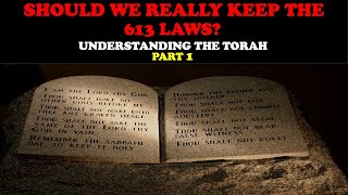 SHOULD WE REALLY KEEP THE 613 LAWS? UNDERSTANDING THE TORAH (PT. 1)