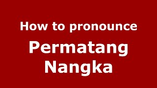 How to pronounce Permatang Nangka