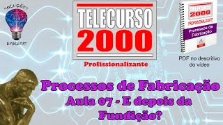 Telecurso 2000 - Processos de Fabricação - 07 E depois da fundição?