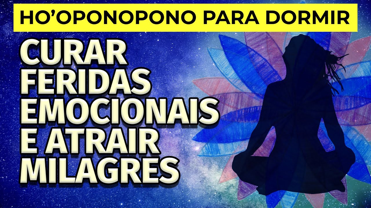 HO'OPONOPONO: MEDITAÇÃO PARA DORMIR, CURAR FERIDAS EMOCIONAIS E ATRAIR MILAGRES