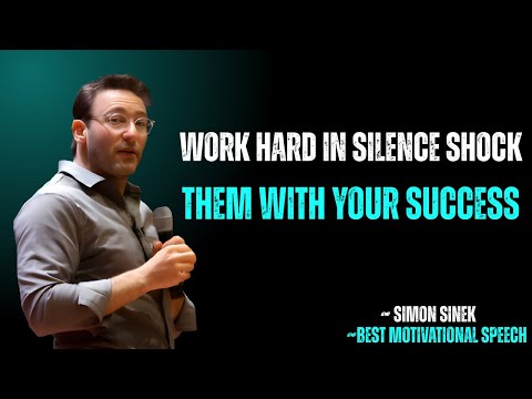 WORK HARD IN SILENCE, SHOCK THEM WITH YOUR SUCCESS | SIMON SINEK