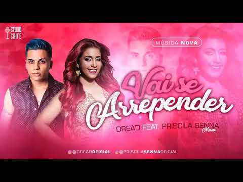 Priscila Senna feat mc dread - vai se arrepender música nova 2018