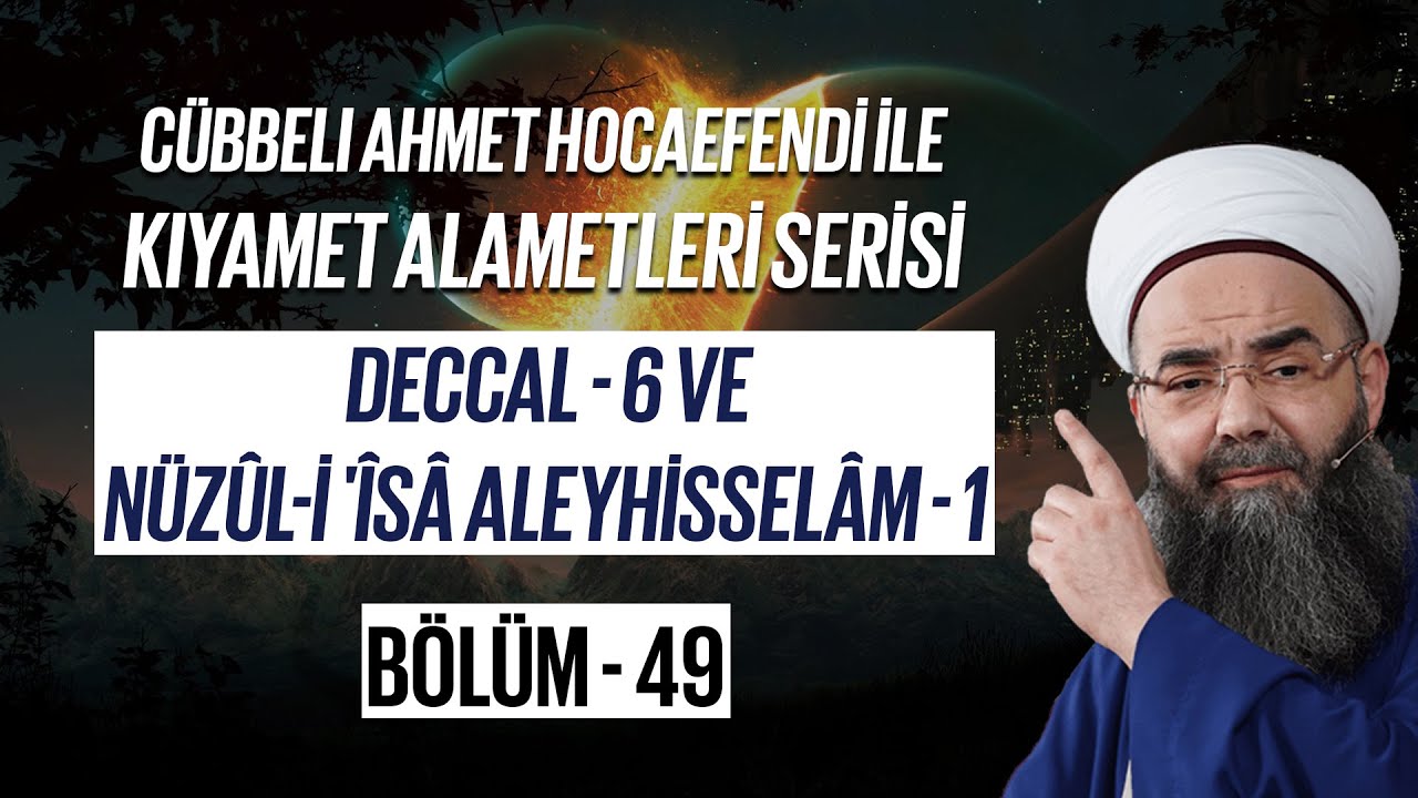 Kıyamet Alametleri 49. Ders (Deccal 6. Bölüm - Nüzûl-i 'Îsâ Aleyhisselâm 1. Bölüm) 15 Şubat 2007