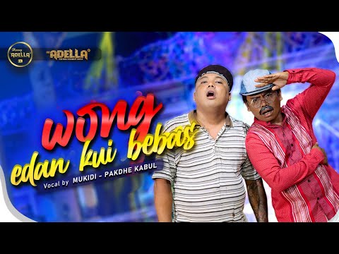 WONG EDAN KUI BEBAS - Mukidi ft Pakdhe Kabul ( Woko Channel ) - OM ADELLA