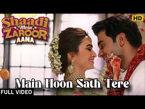 Main Hoon Saath Tere - Full Video | Shaadi Mein Zaroor Aana | Rajkummar Rao, Kriti K | Arijit Singh