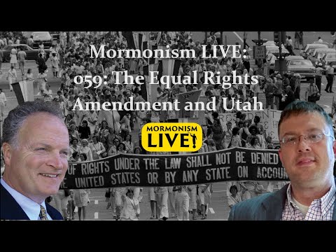 The Equal Rights Amendment and Utah | Mormonism LIVE! 059