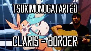 Tsukimonogatari ED - &quot;border&quot; by ClariS Guitar Cover - 憑物語