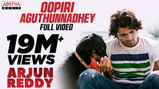 Oopiri Aguthunnadhey Video Song  Arjun Reddy Video