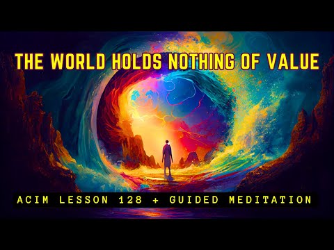 Why the World You See Has Nothing that You Want | ACIM Lesson 128