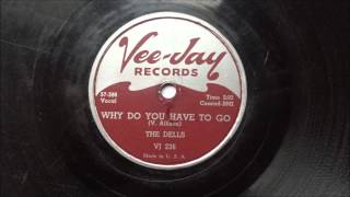 DELLS - WHY DO YOU HAVE TO GO - VEE-JAY 236, 78 RPM!