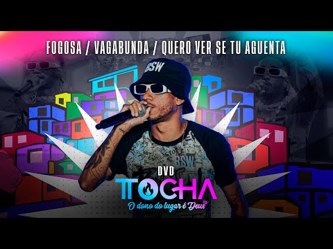 Tocha - Fogosa / Vagabunda / Quero Ver Se Tu Aguenta (O DONO DO LUGAR É DEUS)