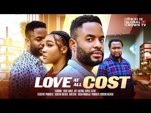 LOVE AT ALL COST - Nigerian movies 2025 latest full movies -CHIKE DANIEL,GIFT ANIZOBA  RAPHAEL ATEWE