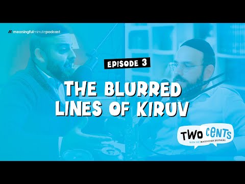 Episode 3 | The Blurred Lines of Kiruv | Two Cents podcast