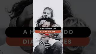 A história por trás do dia das mães! #diadasmães