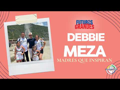 Futuros Grandes: Madres Que Inspiran 💐⚾ | Debbie Meza | México🇲🇽
