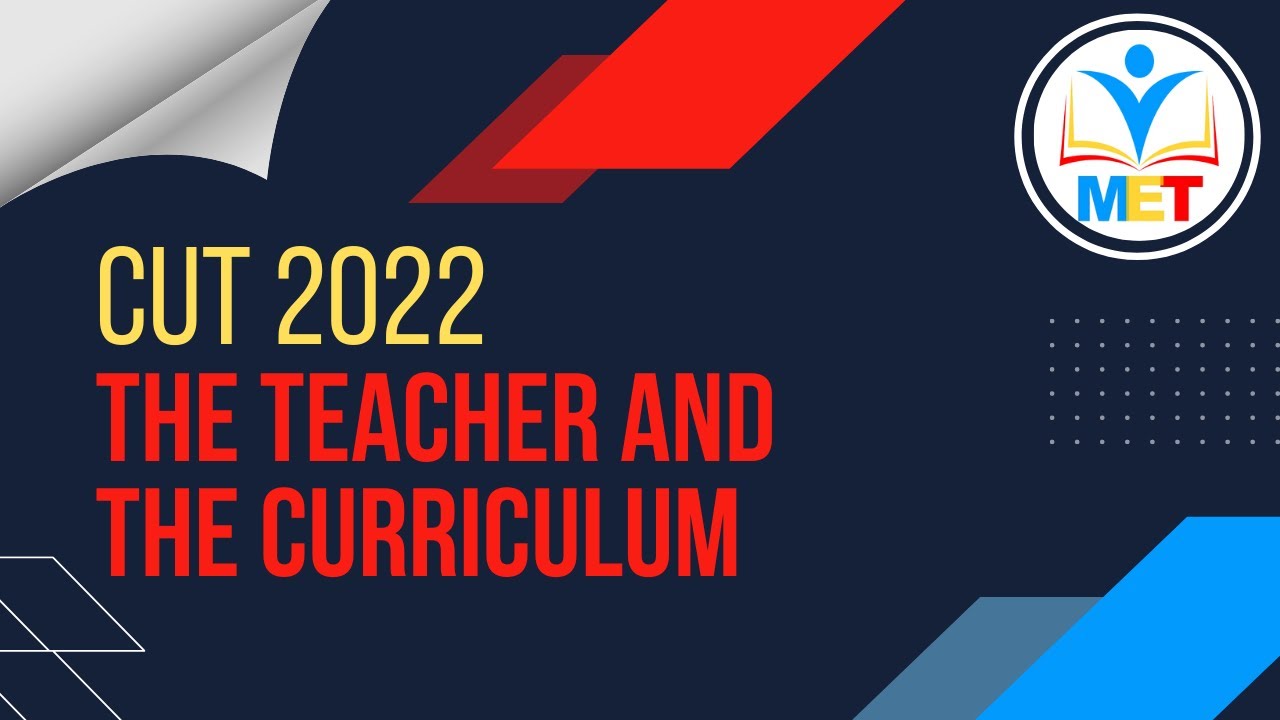 CUT 2022 - THE TEACHER AND THE CURRICULUM