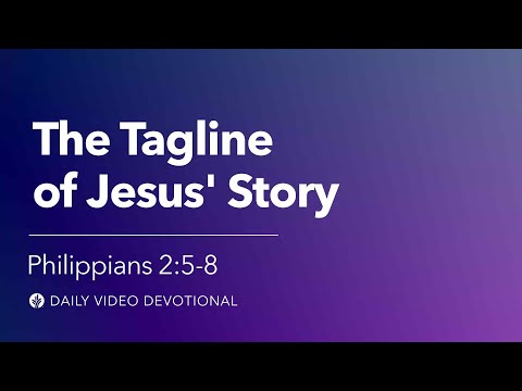 The Tagline of Jesus' Story | Philippians 2:5-8 | Our Daily Bread Video Devotional