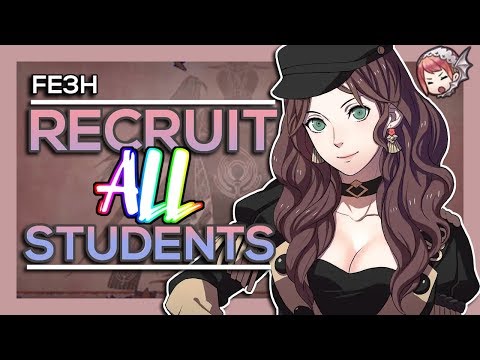 [FE3H] RECRUIT ALL STUDENTS! Recruitment Guide + Recommendations! [NO STORY SPOILERS!]