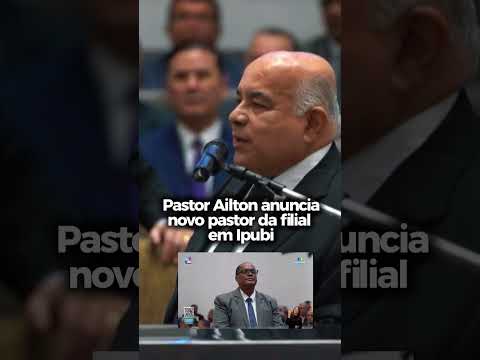 Pastor Ailton José Alves anuncia nov pastor da filial em Ipubi