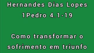 Estudo expositivo | 1Pedro 4.1-19 | Hernandes Dias Lopes