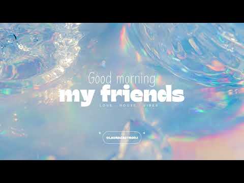 Good Morning My Friends 🌞 - Laura Castro