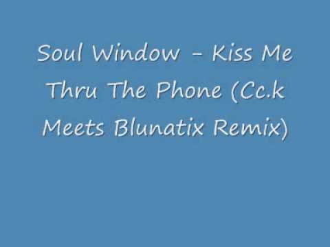 Soul Window - Kiss Me Thru The Phone (Cc.k Meets Blunatix Remix)