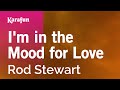 I'm in the Mood for Love - Rod Stewart | Karaoke Version | KaraFun